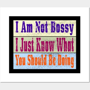 I Am Not Bossy I Just Know What You Should Be Doing Posters and Art